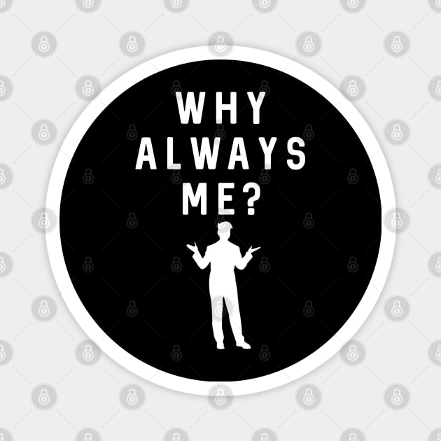 Why always me? Magnet by Raw Designs LDN